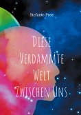 eBook: Diese verdammte Welt zwischen uns