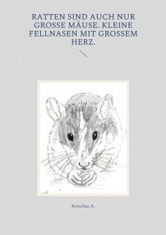 ebook: Ratten sind auch nur große Mäuse. Kleine Fellnasen mit großem Herz.