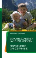 ebook: Berchtesgadener Land mit Kindern