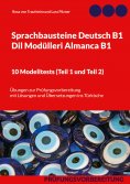 eBook: Sprachbausteine Deutsch B1 - Dil Modülleri Almanca B1. 10 Modelltests (Teil 1 und Teil 2)
