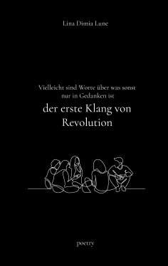 eBook: Vielleicht sind Worte über was sonst nur in Gedanken ist der erste Klang von Revolution