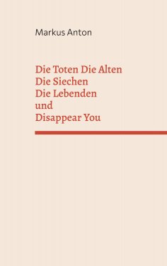 eBook: Die Toten Die Alten Die Siechen Die Lebenden und Disappear You