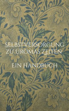 eBook: Selbstversorgung zu Uromas Zeiten - Ein Handbuch