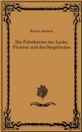eBook: Die Fabrikation der Lacke, Firnisse und des Siegellackes