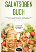 eBook: Salatsoßen Buch: 150 einfache & leckere Salat Rezepte mit Obst, Nudeln, Fisch, Fleisch, vegetarisch 