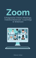 ebook: Zoom - Erfolgreiche Online-Meetings, Videokonferenzen, Coachings & Webinare