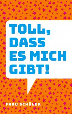 eBook: Toll, dass es mich gibt!