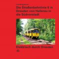 ebook: Bildband - Die Straßenbahnlinie 8 in Dresden von Hellerau in die Südvorstadt