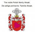 eBook: The noble Polish family Aksak. Die adlige polnische Familie Aksak.