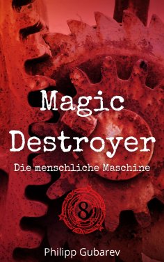 eBook: Magic Destroyer - Die menschliche Maschine