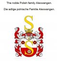 eBook: The noble Polish family Alexwangen. Die adlige polnische Familie Alexwangen.