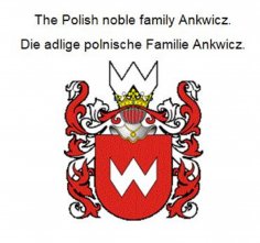 eBook: The Polish noble family Ankwicz. Die adlige polnische Familie Ankwicz.