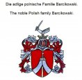 eBook: Die adlige polnische Familie Barcikowski. The noble Polish family Barcikowski.