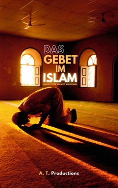eBook: DAS GEBET IM ISLAM | Schritt für Schritt Anleitung: