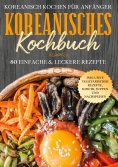 ebook: Koreanisch kochen für Anfänger: Koreanisches Kochbuch