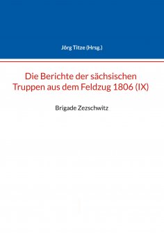 eBook: Berichte der sächsischen Truppen aus dem Feldzug 1806 (IX)