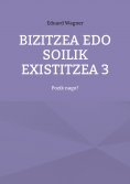 ebook: Bizitzea edo soilik existitzea 3