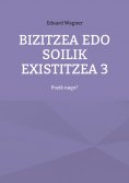 eBook: Bizitzea edo soilik existitzea 3