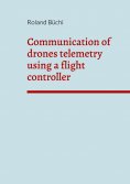 eBook: Communication of drones telemetry using a flight controller