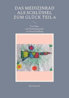 eBook: Das Medizinrad als Schlüssel zum Glück Teil 6