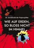eBook: Wie auf Erden, so bloss nicht im Himmel