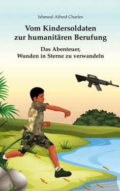 eBook: Vom Kindersoldaten zur humanitären Berufung