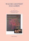 eBook: Was be-geistert das Leben