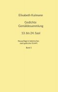 eBook: Elisabeth Kulmanns Gedichte, 13. bis 24. Saal