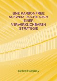 ebook: Eine karbonfreie Schweiz: Suche nach einer verwirklichbaren Strategie