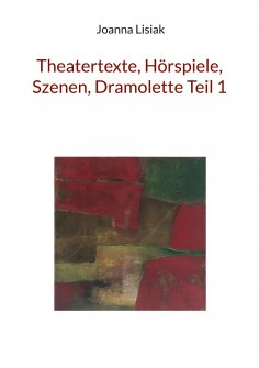 eBook: Theatertexte, Hörspiele, Szenen, Dramolette Teil 1