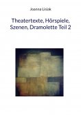 eBook: Theatertexte, Hörspiele, Szenen, Dramolette Teil 2