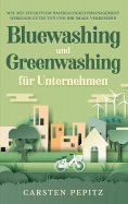 ebook: Bluewashing und Greenwashing für Unternehmen: Wie mit effektivem Nachhaltigkeitsmanagement wirklich 
