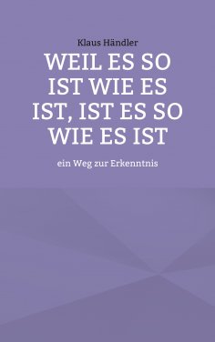 eBook: Weil es so ist wie es ist, ist es so wie es ist