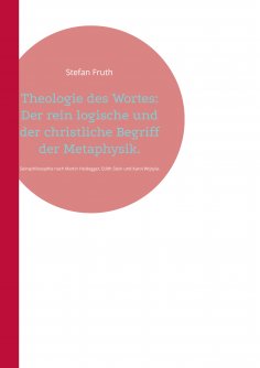 eBook: Theologie des Wortes: Der rein logische und der christliche Begriff der Metaphysik.