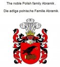 eBook: The noble Polish family Abramik . Die adlige polnische Familie Abramik.