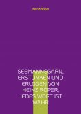 eBook: Seemannsgarn, erstunken und erlogen von Heinz Röper, jedes Wort ist wahr