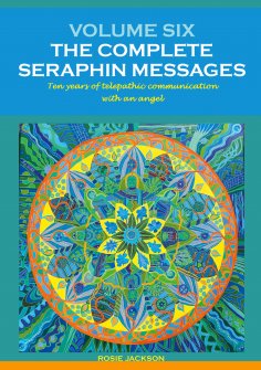 ebook: Volume 6: THE COMPLETE SERAPHIN MESSAGES
