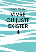 ebook: Vivre ou juste exister 4