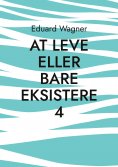 eBook: At leve eller bare eksistere 4