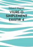 eBook: Viure o simplement existir 4