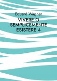 eBook: Vivere o semplicemente esistere 4