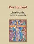 eBook: Der Heliand - Eine altsächsische Evangelien-Dichtung aus dem 9. Jahrhundert. Mit einem Anhang: Die B
