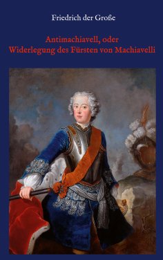ebook: Antimachiavell, oder Widerlegung des Fürsten von Machiavelli