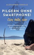 ebook: Pilgern ohne Smartphone! Ciao, bella, ciao