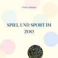 ebook: Spiel und Sport im Zoo