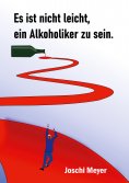 ebook: Es ist nicht leicht, ein Alkoholiker zu sein