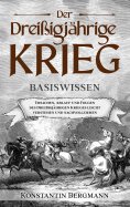 eBook: Der Dreißigjährige Krieg - Basiswissen: Ursachen, Ablauf und Folgen des Dreißigjährigen Krieges leic