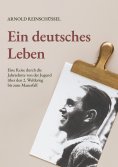 ebook: Ein deutsches Leben - Eine Reise durch die Jahrzehnte von der Jugend, über den 2. Weltkrieg bis zum