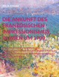 ebook: Die Ankunft des französischen Impressionismus in Wien um 1900