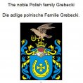 eBook: The noble Polish family Grebecki Die adlige polnische Familie Grebecki.